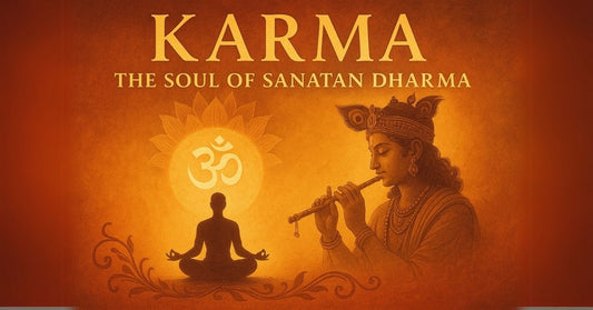 Karma: The Soul of Sanatan Dharma